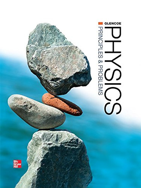 Glencoe Physics: Principles and Problems, Student Edition (PHYSICS:PRINC AND PROBLEMS)