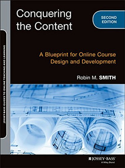 Conquering the Content: A Blueprint for Online Course Design and Development (Jossey-Bass Guides to Online Teaching and Learning)