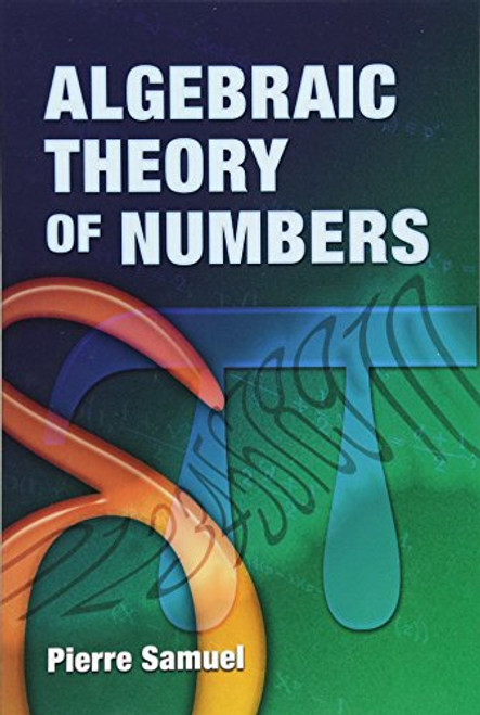 Algebraic Theory of Numbers: Translated from the French by Allan J. Silberger (Dover Books on Mathematics)