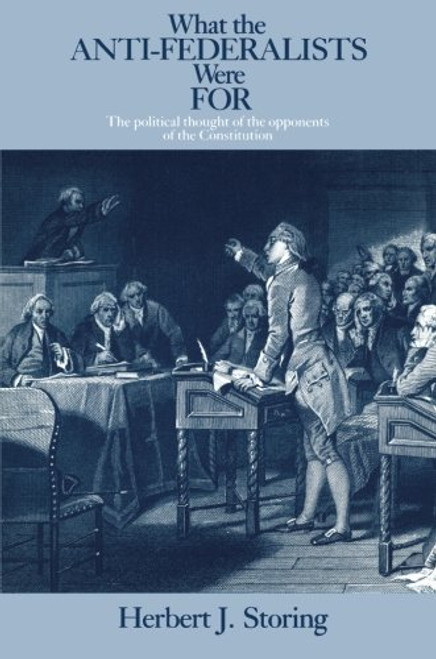 What the Anti-Federalists Were For: The Political Thought of the Opponents of the Constitution