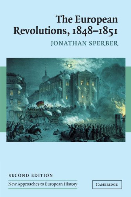 The European Revolutions, 1848 - 1851 (New Approaches to European History)