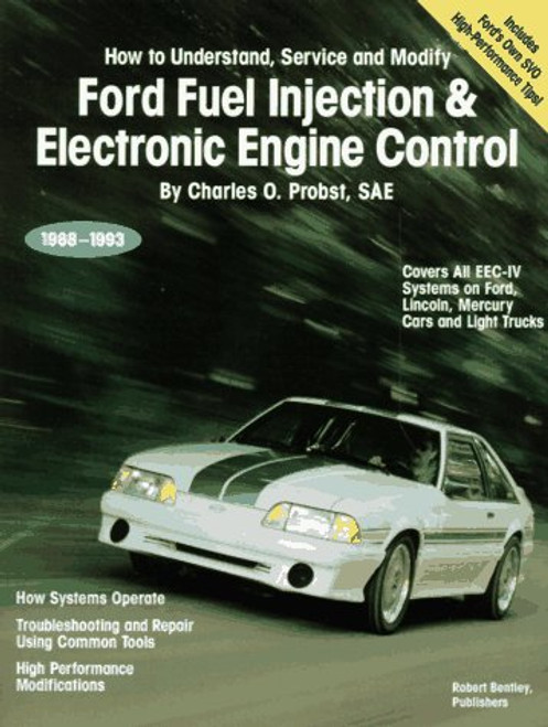 Ford Fuel Injection & Electronic Engine Control: How to Understand, Service, and Modify : All EEC-IV Systems on Ford, Lincoln, Mercury Cars and Light Trucks 1988-1993