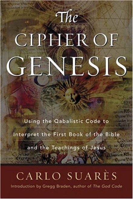 The Cipher Of Genesis: Using The Qabalistic Code To Interpret The First Book of the Bible and the Teachings of Jesus