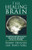 The Healing Brain: Breakthrough Discoveries About How the Brain Keeps Us Healthy