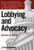 Lobbying and Advocacy: Winning Strategies, Resources, Recommendations, Ethics and Ongoing Compliance for Lobbyists and Washington Advocates: The Best of Everything Lobbying and Washington Advocacy