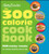 Betty Crocker The 300 Calorie Cookbook: 300 tasty meals for eating healthy everyday (Betty Crocker Cooking)