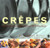 Crepes: Sweet & Savory Recipes for the Home Cook (Illustrated)