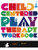 Child-Centered Play Therapy Workbook: A Self-Directed Guide for Professionals