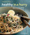 Healthy in a Hurry (Williams-Sonoma): Simple, Wholesome Recipes for Every Meal of the Day