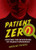 Patient Zero: Solving the Mysteries of Deadly Epidemics