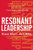 Resonant Leadership: Renewing Yourself and Connecting with Others Through Mindfulness, Hope, and Compassion