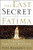 The Last Secret of Fatima: The Revelation of One of the Most Controversial Events in Catholic History