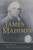 James Madison: A Biography