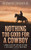 Nothing Too Good for a Cowboy: A True Account of Life on the Last Great Cattle Frontier