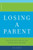 Losing A Parent: Practical Help For You And Other Family Members