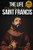 The Life and Prayers of Saint Francis of Assisi