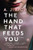 The Hand That Feeds You: A Novel