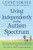 Living Independently on the Autism Spectrum: What You Need to Know to Move into a Place of Your Own, Succeed at Work, Start a Relationship, Stay Safe, and Enjoy Life as an Adult on the Autism Spectrum