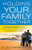 Holding Your Family Together: 5 Simple Steps to Help Bring Your Family Closer to God and Each Other