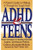 ADHD & Teens: A Parent's Guide to Making it through the Tough Years