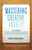 Mastering Creative Anxiety: 24 Lessons for Writers, Painters, Musicians, and Actors from America's Foremost Creativity Coach