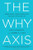 The Why Axis: Hidden Motives and the Undiscovered Economics of Everyday Life