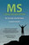 MS - Living Symptom Free: The True Story of an MS Patient: A Guide on How to Eat Properly and Live a Healthy Life while Controlling, Reducing, and Eliminating the Symptoms of Multiple Sclerosis