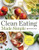 Clean Eating Made Simple: A Healthy Cookbook with Delicious Whole-Food Recipes for Eating Clean