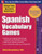 Practice Makes Perfect Spanish Vocabulary Games (Practice Makes Perfect Series)