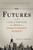 The Futures: The Rise of the Speculator and the Origins of the World's Biggest Markets