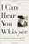 I Can Hear You Whisper: An Intimate Journey Through the Science of Sound and Language