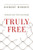 Truly Free (International Edition): Breaking the Snares That So Easily Entangle