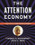 The Attention Economy : Understanding the New Currency of Business