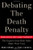 Debating the Death Penalty: Should America Have Capital Punishment? The Experts on Both Sides Make Their Best Case