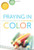Praying In Color: Drawing a New Path to God--Portable Edition (Active Prayer Series)