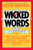 Wicked Words: A Treasury of Curses, Insults, Put-Downs, and Other Formerly Unprintable Terms from Anglo-Saxon Times to the Present