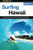 Surfing Hawaii: A Complete Guide To The Hawaiian Islands' Best Breaks (Surfing Series)