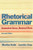 Rhetorical Grammar: Grammatical Choices, Rhetorical Effects (7th Edition)