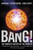 Bang!: The Complete History of the Universe