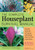 The Complete Houseplant Survival Manual: Essential Know-How for Keeping  (Not Killing) More Than 160 Indoor Plants