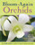 Bloom-Again Orchids: 50 Easy-Care Orchids that Flower Again and Again and Again