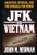 JFK and Vietnam: Deception, Intrigue, and the Struggle for Power