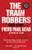 The Train Robbers: Their Story