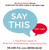 Say This, Not That: A Foolproof Guide to Effective Interpersonal Communication
