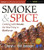 Smoke & Spice: Cooking With Smoke, the Real Way to Barbecue