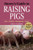 Storey's Guide to Raising Pigs, 3rd Edition: Care, Facilities, Management, Breeds