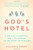 God's Hotel: A Doctor, a Hospital, and a Pilgrimage to the Heart of Medicine