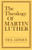 The Theology of Martin Luther