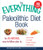 The Everything Paleolithic Diet Book: An All-Natural, Easy-to-Follow Plan to Improve Health, Lose Weight, Increase Endurance, and Prevent Disease