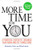 More Time for You: A Powerful System to Organize Your Work and Get Things Done